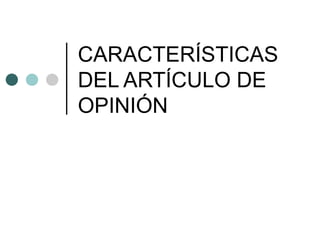 CARACTERÍSTICAS DEL ARTÍCULO DE OPINIÓN 
