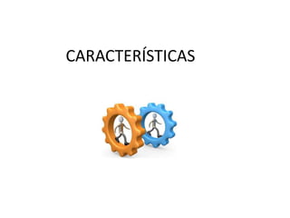 CARACTERÍSTICAS
 