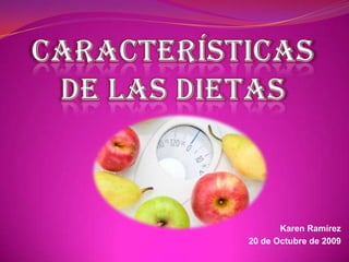 Características de las Dietas Karen Ramírez 20de Octubre de 2009 