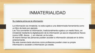 Inmaterialidad Características de las tic | PPTX