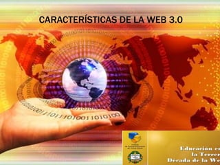 CARACTERÍSTICAS DE LA WEB 3.0
 