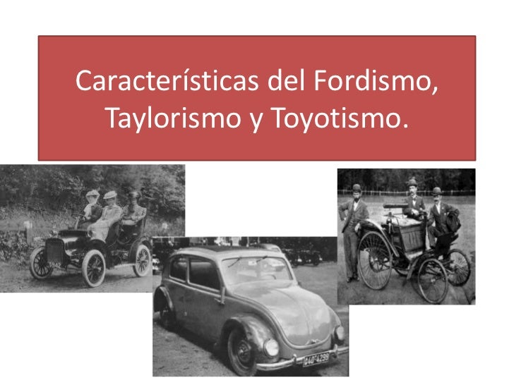 Características del fordismo, taylorismo y toyotismo.pptx terminado Características del fordismo, taylorismo y toyotismo.pptx terminado