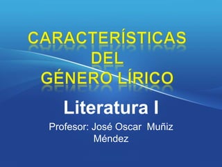Literatura I
Profesor: José Oscar Muñiz
          Méndez
 