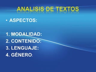 • ASPECTOS:

1. MODALIDAD:
2. CONTENIDO:
3. LENGUAJE:
4. GÉNERO:
 