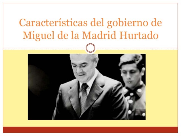 Características Del Gobierno De Miguel De La Madrid