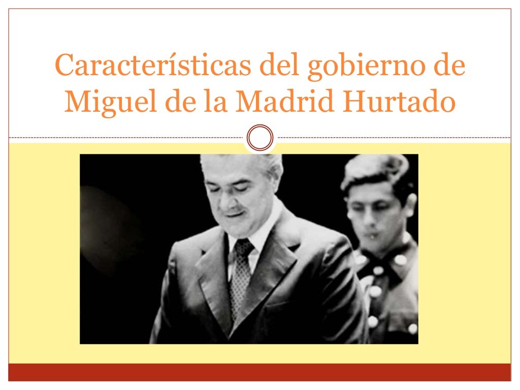 Características del gobierno de miguel de la madrid Características del gobierno de miguel de la madrid
