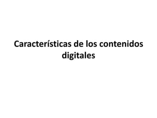 Características de los contenidos digitales 