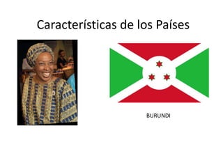 Características de los Países
BURUNDI
 