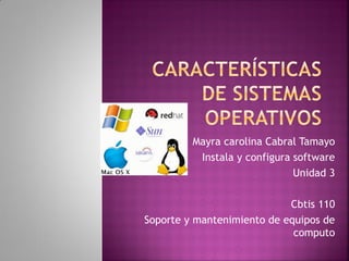 Mayra carolina Cabral Tamayo
Instala y configura software
Unidad 3
Cbtis 110
Soporte y mantenimiento de equipos de
computo
 