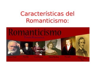Características del
Romanticismo:
 