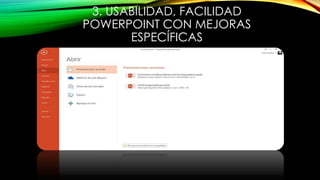 3. USABILIDAD, FACILIDAD
POWERPOINT CON MEJORAS
ESPECÍFICAS
 