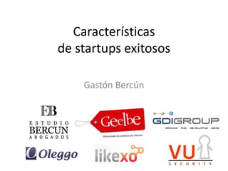 Característicasde startups exitosos GastónBercún 