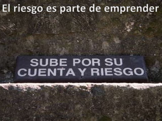 El riesgo es parte de emprender