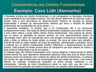 Características dos Direitos FundamentaisCaracterísticas dos Direitos Fundamentais
Exemplo: Caso Lüth (Alemanha)Exemplo: Caso Lüth (Alemanha)
 