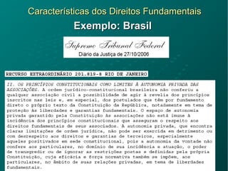 Características dos Direitos FundamentaisCaracterísticas dos Direitos Fundamentais
Exemplo: BrasilExemplo: Brasil
 