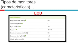 Tipos de monitores
(características)…
                 LCD
 