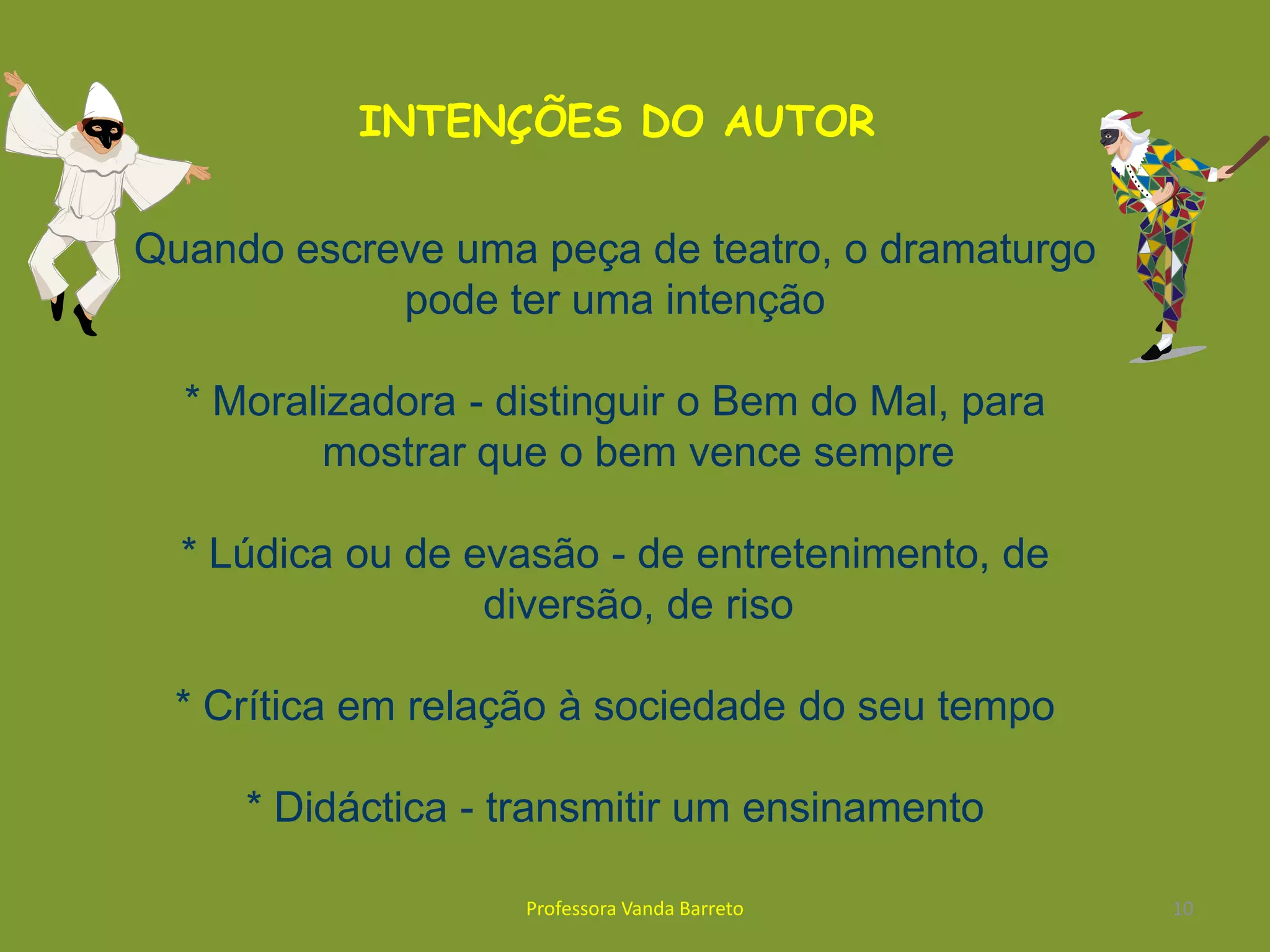 pelas indicações sobre a movimentação das personagens em palco, as atitudes que devem tomar, os gestos que devem fazer ou a entoação de voz com que devem proferir as palavras…4Professora Vanda Barreto
