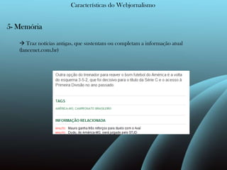 Características do Webjornalismo5- Memória Traz notícias antigas, que sustentam ou completam a informação atual (lancenet.com.br)
