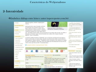 Características do Webjornalismo2- InteratividadeEstabelece diálogo entre leitor e autor (superesportes.com.br)