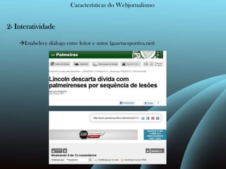 Características do Webjornalismo2- InteratividadeEstabelece diálogo entre leitor e autor (gazetaesportiva.net)
