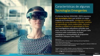 Características de algunas
Tecnologías Emergentes
El informe Horizon (EDUCASE, 2021) menciona
seis tecnologías clave que t...