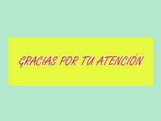 GRACIAS POR TU ATENCIÓN
 