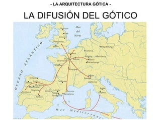 LA DIFUSIÓN DEL GÓTICO
- LA ARQUITECTURA GÓTICA -
 