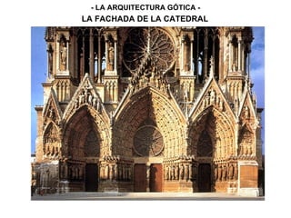 - LA ARQUITECTURA GÓTICA -
LA FACHADA DE LA CATEDRAL
 