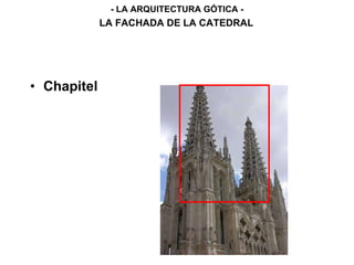 • Chapitel
- LA ARQUITECTURA GÓTICA -
LA FACHADA DE LA CATEDRAL
 