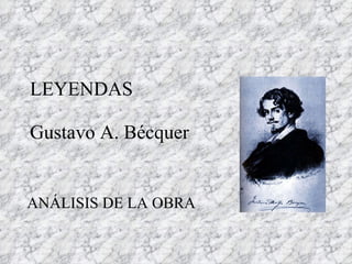 LEYENDAS Gustavo A. Bécquer ANÁLISIS DE LA OBRA 