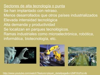 Sectores de alta tecnología o punta
Se han implantado con retraso.
Menos desarrollados que otros países industrializados
E...