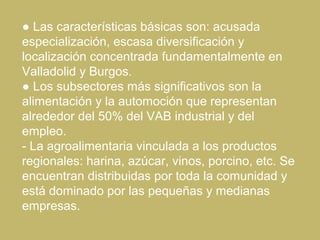 ● Las características básicas son: acusada
especialización, escasa diversificación y
localización concentrada fundamentalm...