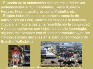 - El sector de la automoción con centros productivos
pertenecientes a multinacionales, Renault, Iveco-
Pegaso, Nisan y aux...