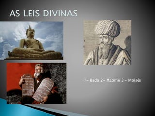 1- Buda 2- Maomé 3 - Moisés
 