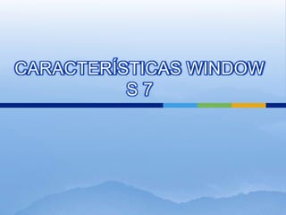 CARACTERÍSTICAS WINDOWS 7 