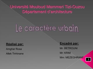 Université Mouloud Mammeri Tizi-Ouzou
Département d’architecture
1
Réalisé par:
Amghar Rosa
Allek Tinhinane
Encadré par:
Mr: BETROUNI
Mr: KRIM
Mm: MEZEGHRANE
 