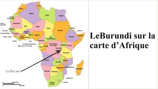 LeBurundi sur la
carte d’Afrique
 