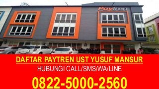 DAFTAR PAYTREN UST YUSUF MANSUR
HUBUNGI CALL/SMS/WA/LINE
0822-5000-2560
 