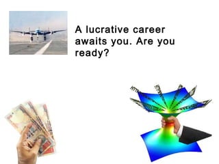 A lucrative career awaits you. Are you ready? 