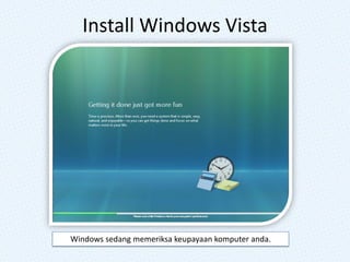 Install Windows Vista
Windows sedang memeriksa keupayaan komputer anda.
 