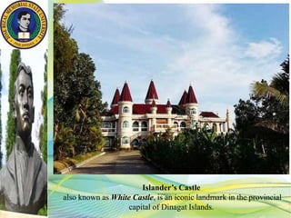 Islander’s Castle
also known as White Castle, is an iconic landmark in the provincial
capital of Dinagat Islands.
 