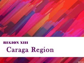 Caraga Region
REGION XIII
 