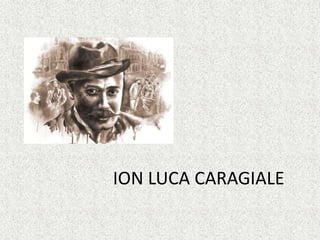 ION LUCA CARAGIALE
 