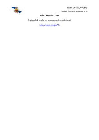 Boletim CARAGUÁ VERÃO

                                     Número 05 / 28 de dezembro 2010

             Vídeo: Réveillon 2011

Copie o link e cole em seu navegador da internet:

             http://migre.me/3g7rK
 