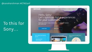 @caraharshman #CTAConf
From this
for
everyone…
 