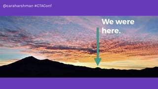 @caraharshman #CTAConf
 