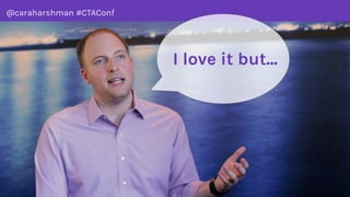@caraharshman #CTAConf
 