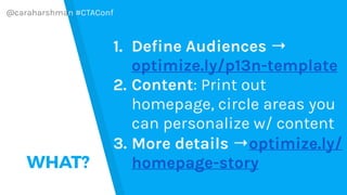 @caraharshman #CTAConf
HOW?
1. Measuring proves its
working or not working
2. It opens up so many
opportunities for testin...