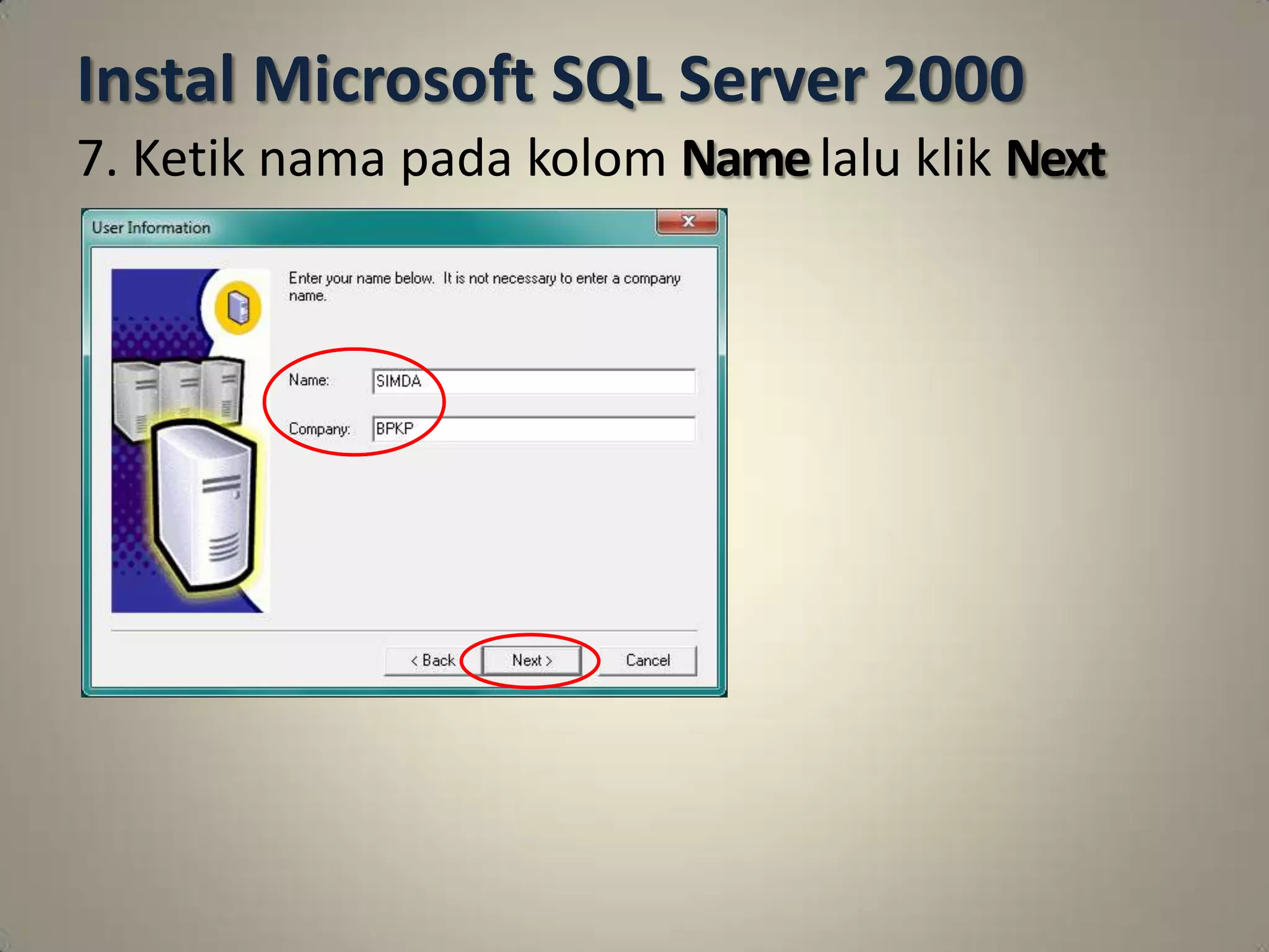 Instal Microsoft SQL Server 2000
7. Ketik nama pada kolom Name lalu klik Next
 