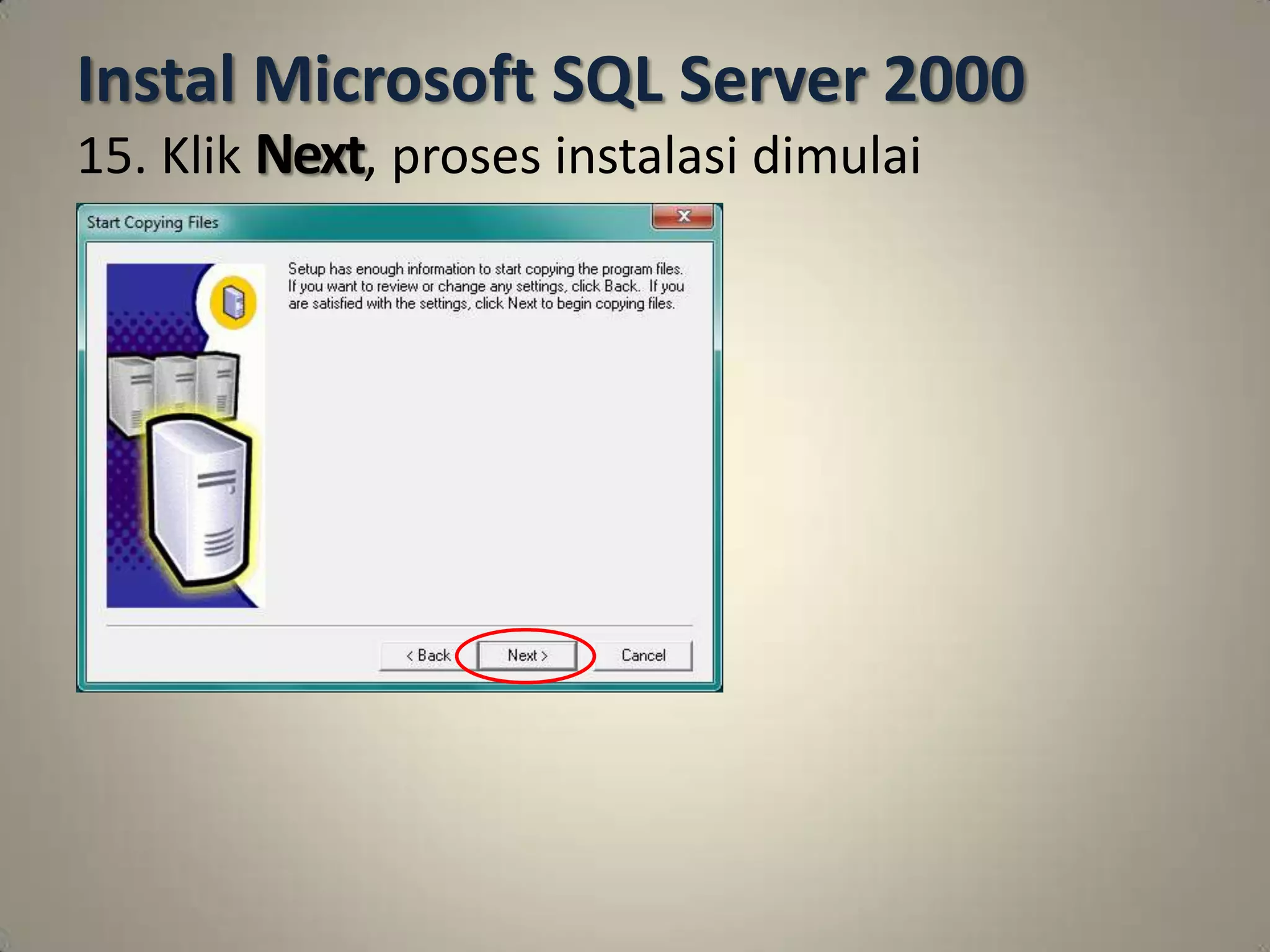 Instal Microsoft SQL Server 2000
15. Klik Next, proses instalasi dimulai
 